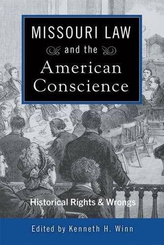 Missouri Law and the American Conscience: Historical Rights and Wrongs (Volume 1)
