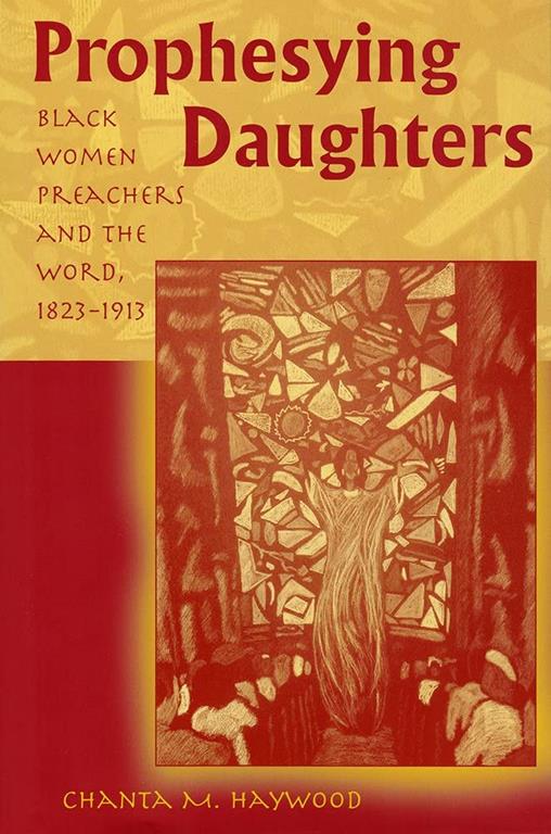 Prophesying Daughters: Black Women Preachers and the Word, 1823-1913 (Volume 1)