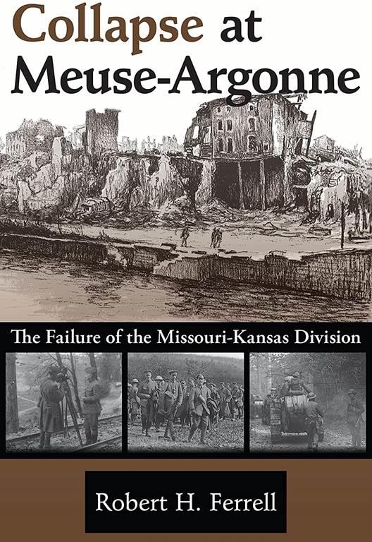 Collapse at Meuse-Argonne: The Failure of the Missouri-Kansas Division (Volume 1)