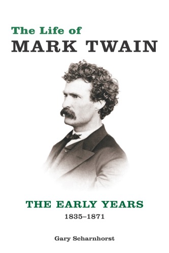 The Life of Mark Twain: The Early Years, 1835-1871 (Mark Twain and His Circle)