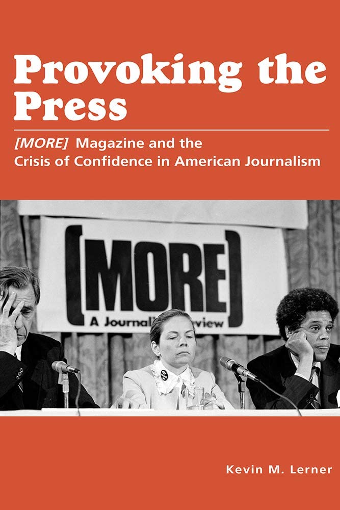 Provoking the Press: (MORE) Magazine and the Crisis of Confidence in American Journalism (Journalism in Perspective)