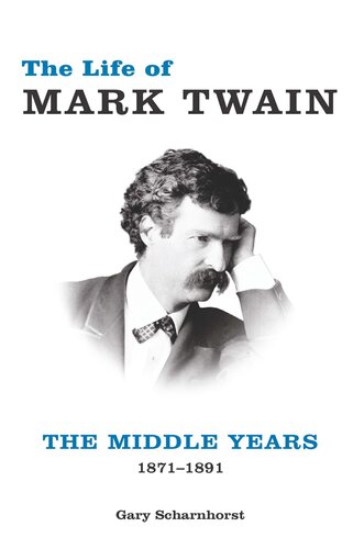 The Life of Mark Twain: The Middle Years, 1871&ndash;1891 (Volume 2) (Mark Twain and His Circle)