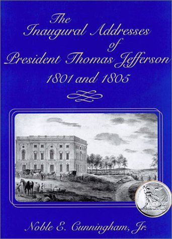 The inaugural addresses of President Thomas Jefferson, 1801 and 1805