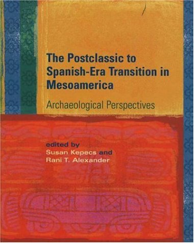 The Postclassic to Spanish-Era Transition in Mesoamerica