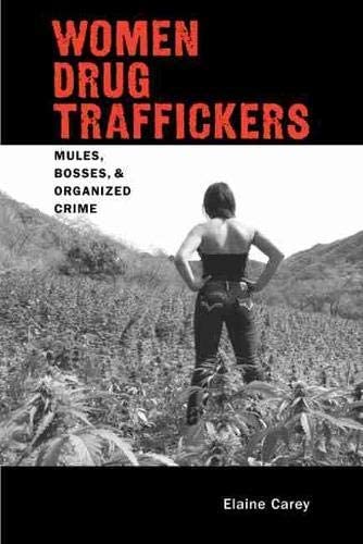 Women Drug Traffickers: Mules, Bosses, and Organized Crime (Di&aacute;logos Series)