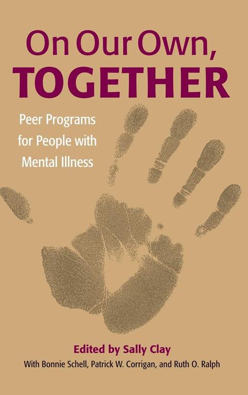 On Our Own, Together: Peer Programs for People with Mental Illness