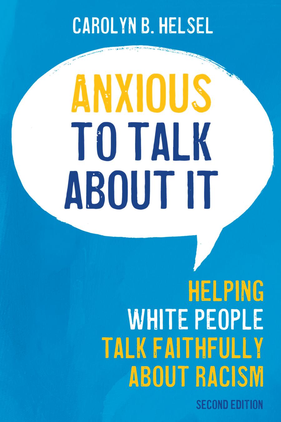 Anxious to Talk About It : Helping White People Talk Faithfully about Racism.