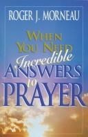 When You Need Incredible Answers to Prayer