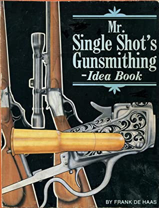 Mr. Single Shot's Gunsmithing Idea Book