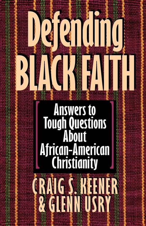 Defending Black Faith: Answers to Tough Questions About African-American Christianity