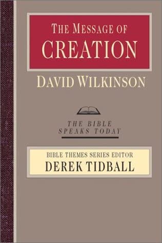 The Message of Creation: Encountering the Lord of the Universe (The Bible Speaks Today Bible Themes Series)