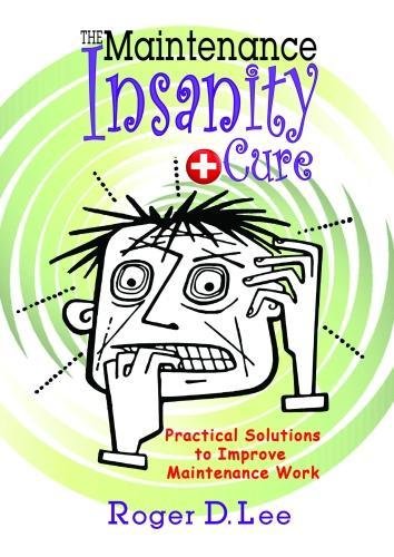 The "maintenance insanity" cure : practical solutions to improve maintenance work