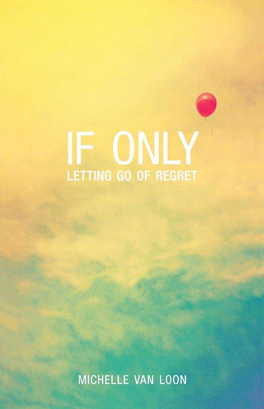 If Only: Letting Go of Regret
