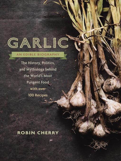 Garlic, an Edible Biography