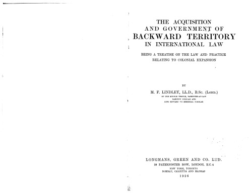 The acquisition and government of backward territory in international law; being a treatise on the law and practice relating to colonial expansion.