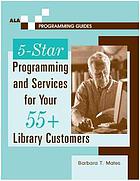 5-Star Programming and Services for Your 55+ Library Customers (Ala Programming Guides)