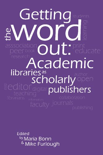 Getting the word out : academic libraries as scholarly publishers