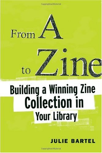 From A to Zine : Building a Winning Zine Collection in Your Library.