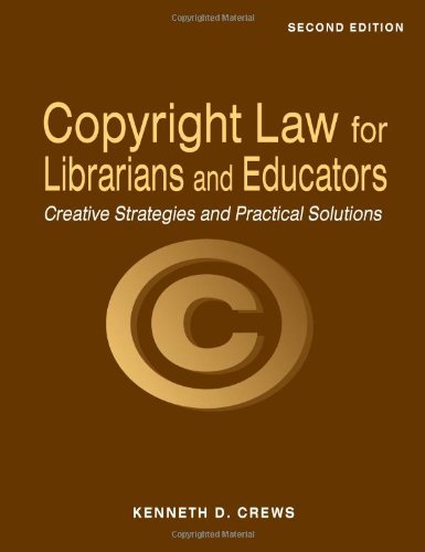 Copyright law for librarians and educators : creative strategies and practical solutions