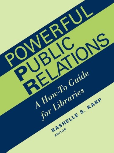 Powerful public relations : a how-to guide for libraries