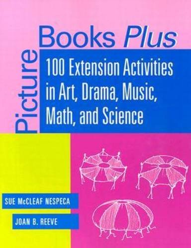 Picture books plus : 100 extension activities in art, drama, music, math, and science