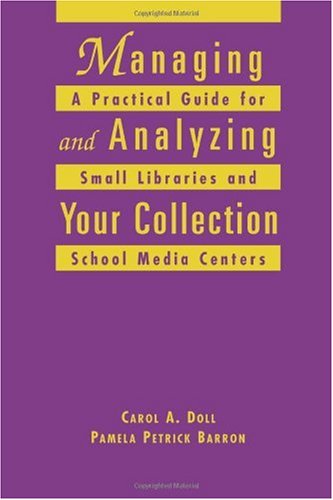 Managing and analyzing your collection : a practical guide for small libraries and school media centers