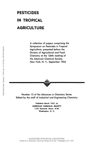 Pesticides in tropical agriculture : a collection of papers comprising the Symposium on Pesticides in Tropical Agriculture, presented before the Division of Agricultural and Food Chemistry at the 126th meeting of the American Chemical Society, New York, N.Y., September 1954.