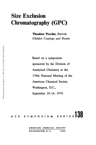 Size exclusion chromatography (GPC) : based on a symposium sponsored by the Division of Analytical Chemistry at the 178th national meeting of the American Chemical Society, Washington, D.C., Sept. 10-14, 1979