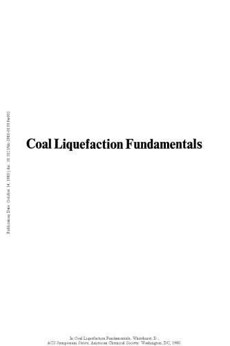 Coal liquefaction fundamentals : based on symposia sponsored by the Division of Fuel Chemistry at the ACS/CSJ Chemical Congress, Honolulu, Hawaii, April 2-5, 1979 and at the 178th meeting of the American Chemical Society, Washington, D.C., September 10-14, 1979