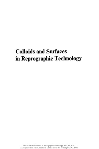 Colloids and surfaces in reprographic technology : based on a symposium sponsored by the ACS Division of Colloid and Surface Chemistry at the 182nd meeting of the American Chemical Society, New York, New York, August 23-28, 1981