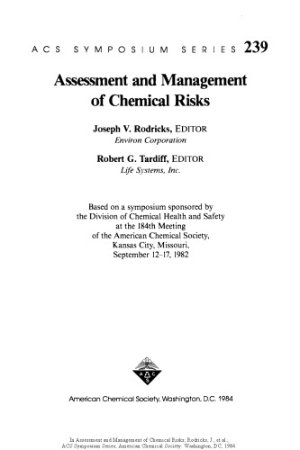 Assessment and management of chemical risks : based on a symposium sponsored by the Division of Chemical Health and Safety at the 184th Meeting of the American Chemical Society, Kansas City, Missouri, September 12-17, 1982