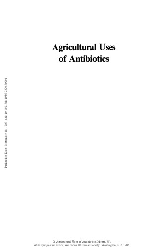 Agricultural uses of antibiotics : developed from a symposium sponsored by the Division of Agriculture and Food Chemistry at the 190th Meeting of the American Chemical Society, Chicago, Illinois, September 8-13, 1985