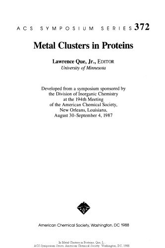 Metal clusters in proteins : developed from a symposium sponsored by the Division of Inorganic Chemistry at the 194th Meeting of the American Chemical Society, New Orleans, Louisiana, August 30-September 4, 1987