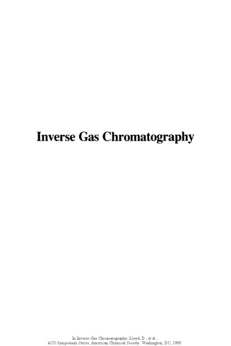 Inverse gas chromatography : characterization of polymers and other materials : developed from a symposium sponsored by the Division of Polymeric Materials: Science and Engineering of the American Chemical Society, and the Macromolecular Science & Engineering Division of the Chemical Institute of Canada at the Third Chemical Congress of North America (195th National Meeting of the American Chemical Society), Toronto, Ontario, Canada, June 5-11, 1988