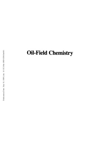 Oil field chemistry : enhanced recovery and production stimulation : developed from a symposium sponsored by the Division of Petroleum Chemistry, Inc., and the Division of Geochemistry of the American Chemical Society at the Third Chemical Congress of North America (195th National Meeting of the American Chemical Society), Toronto, Ontario, Canada, June 5-11, 1988