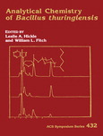 Analytical chemistry of Bacillus thuringiensis : developed from a symposium sponsored by the Division of Agrochemicals at the 198th National Meeting of the American Chemical Society, Miami Beach, Florida, September 10-15, 1989