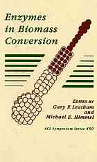 Enzymes in biomass conversion : developed from a symposium sponsored by the Cellulose, Paper, and Textile Division as part of the program of the Biotechnology Secretariat at the 199th National Meeting of the American Chemical Society, Boston, Massachusetts, April 22-27, 1990