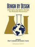 Benign by design : alternative synthetic design for pollution prevention : developed from a symposium sponsored by the Division of Environmental Chemistry, Inc. at the 206th National Meeting of the American Chemical Society, Chicago, Illinois, August 22-27, 1993