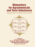 Biomarkers for agrochemicals and toxic substances : applications and risk management : developed from a symposium sponsored by the Division of Agrochemicals