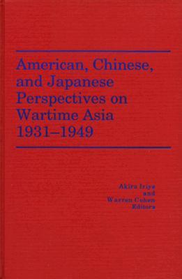 American, Chinese, and Japanese Perspectives on Wartime Asia, 1931-1949 (America in the Modern World)