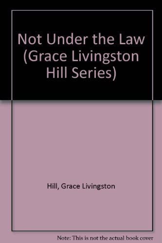 Not Under the Law (Grace Livingston Hill Series)