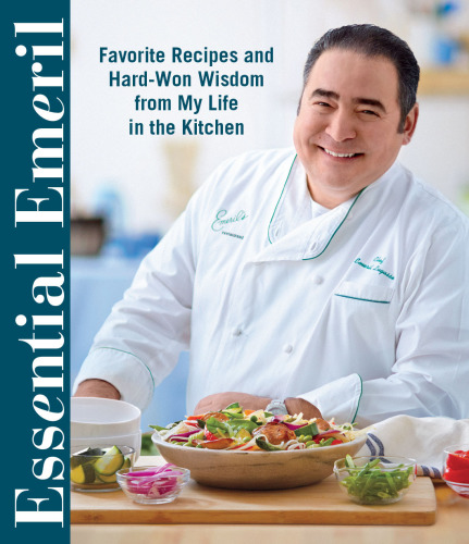 Essential Emeril : Favorite Recipes and Hard-Won Wisdom from My Life in the Kitchen.