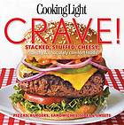 Cooking light crave! : stacked, stuffed, cheesy, crunchy & chocolaty comfort foods : pizzas, burgers, sandwiches, sides & sweets