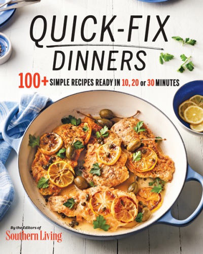 Quick-Fix Dinners : 100+ Simple Recipes Ready in 10, 20, or 30 Minutes.