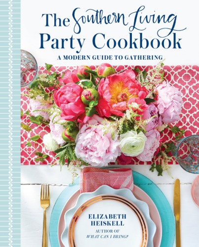 The Southern Living party cookbook : a modern guide to gathering