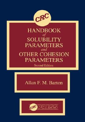 CRC Handbook of Solubility Parameters and Other Cohesion Parameters, Second Edition