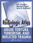 A Radiologic Atlas of Abuse, Torture, Terrorism, and Inflicted Trauma