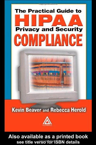 The Practical Guide to HIPAA Privacy and Security Compliance