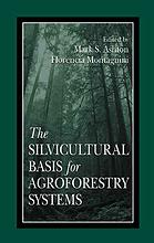 The Silvicultural Basis for Agroforestry Systems