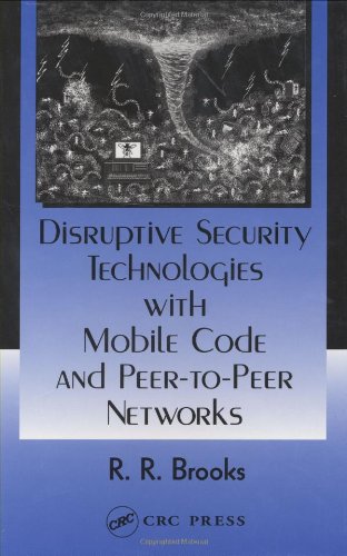 Disruptive Security Technologies With Mobile Code And Peer To Peer Networks